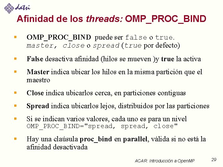 Afinidad de los threads: OMP_PROC_BIND § OMP_PROC_BIND puede ser false o true. master, close