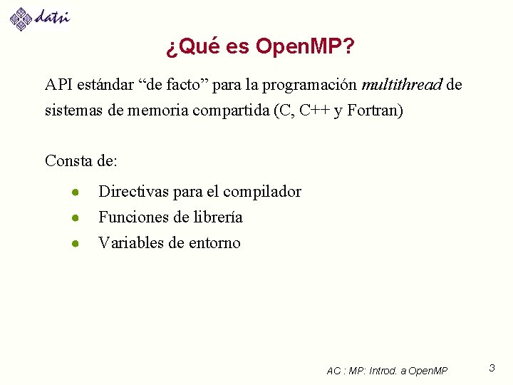 ¿Qué es Open. MP? API estándar “de facto” para la programación multithread de sistemas