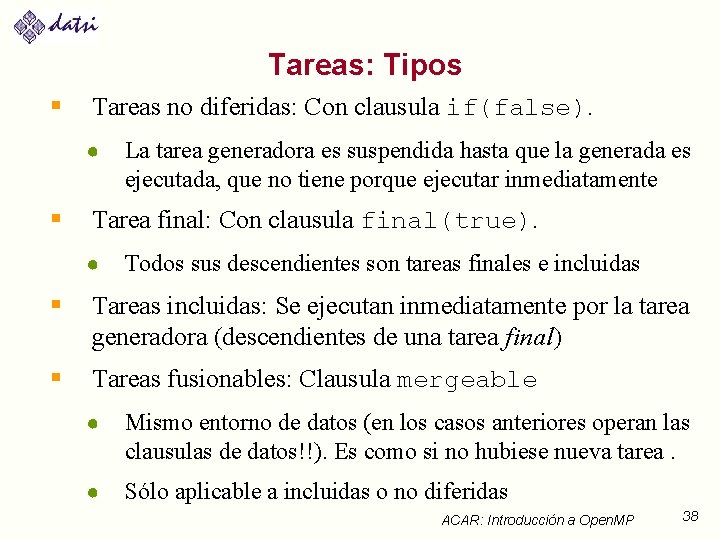 Tareas: Tipos § Tareas no diferidas: Con clausula if(false). ● § La tarea generadora