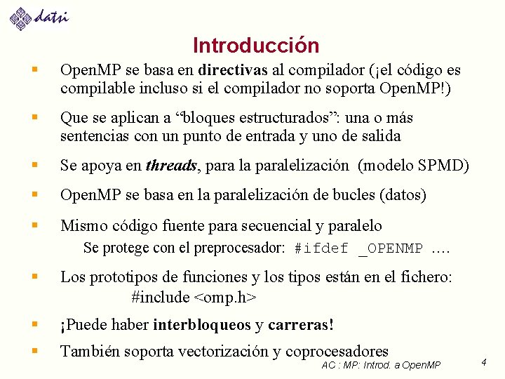 Introducción § Open. MP se basa en directivas al compilador (¡el código es compilable