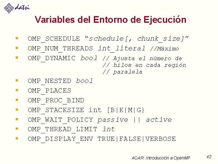 Variables del Entorno de Ejecución § § § OMP_SCHEDULE “schedule[, chunk_size]” OMP_NUM_THREADS int_literal //Máximo