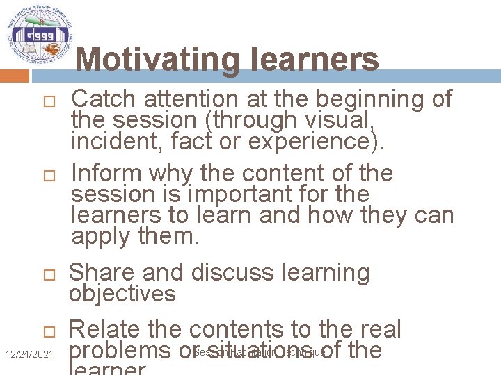 Motivating learners 12/24/2021 Catch attention at the beginning of the session (through visual, incident,