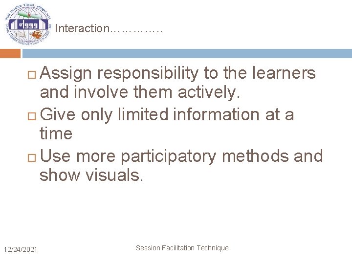 Interaction…………. . Assign responsibility to the learners and involve them actively. Give only limited