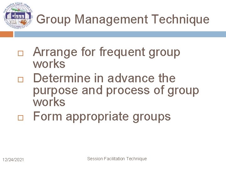 Group Management Technique 12/24/2021 Arrange for frequent group works Determine in advance the purpose