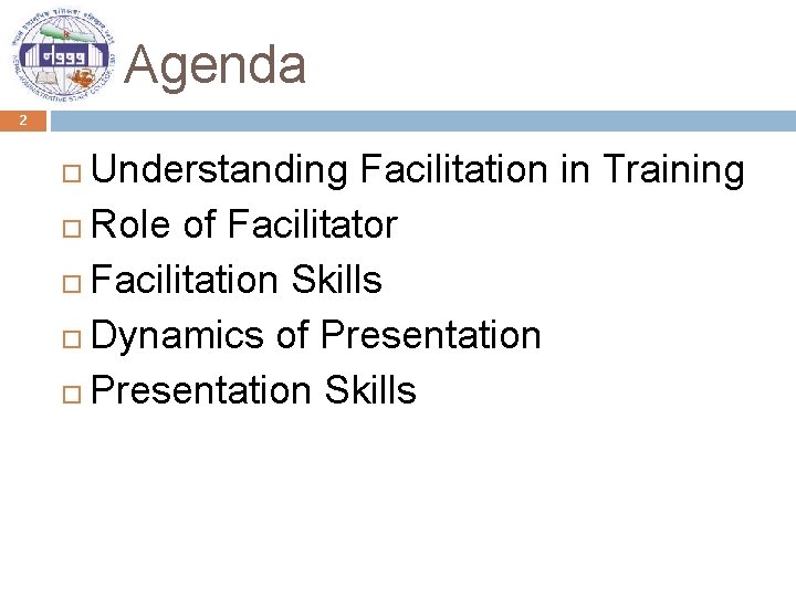 Agenda 2 Understanding Facilitation in Training Role of Facilitator Facilitation Skills Dynamics of Presentation