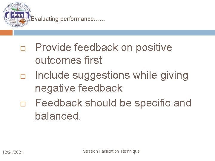 Evaluating performance…… 12/24/2021 Provide feedback on positive outcomes first Include suggestions while giving negative