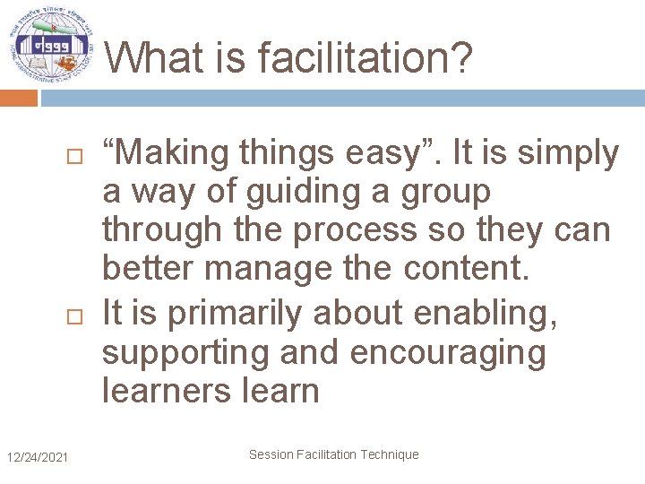 What is facilitation? 12/24/2021 “Making things easy”. It is simply a way of guiding