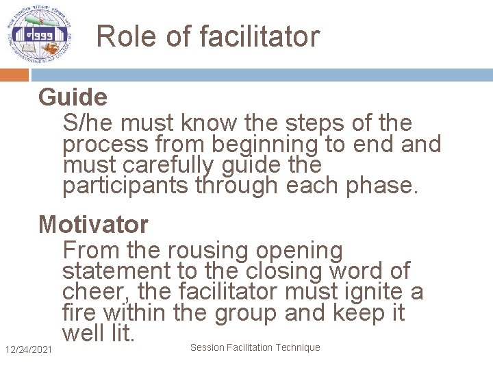 Role of facilitator Guide S/he must know the steps of the process from beginning