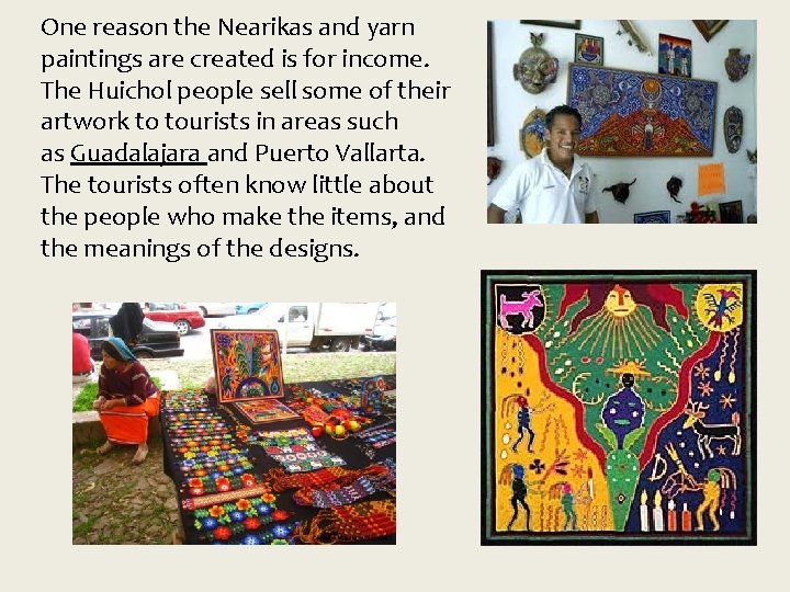 One reason the Nearikas and yarn paintings are created is for income. The Huichol