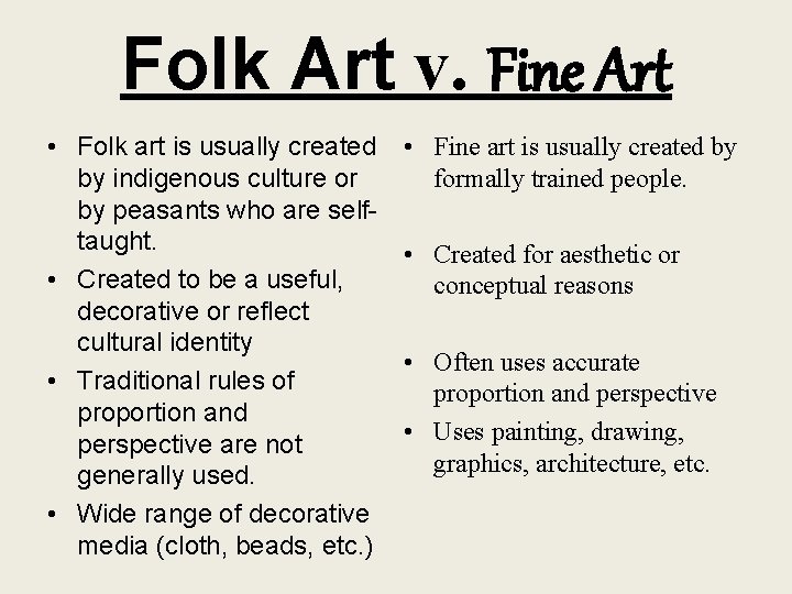 Folk Art v. Fine Art • Folk art is usually created by indigenous culture