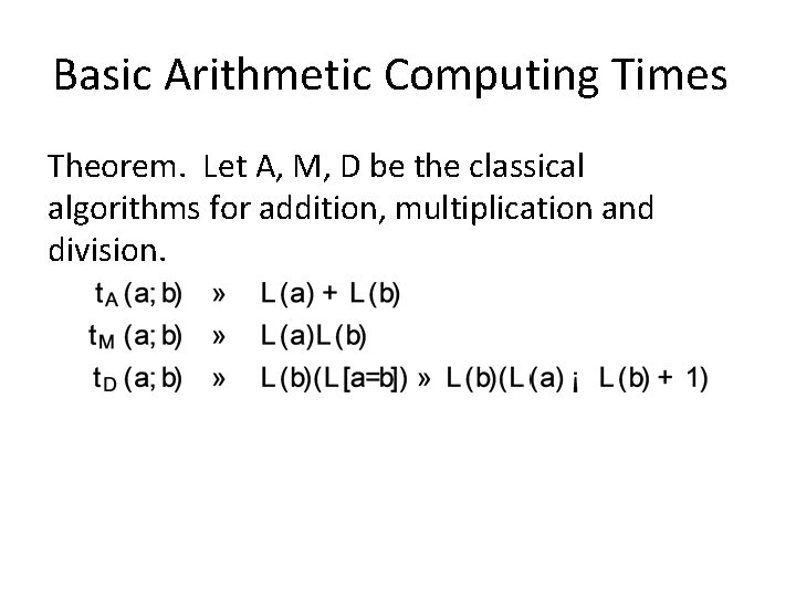 Basic Arithmetic Computing Times Theorem. Let A, M, D be the classical algorithms for