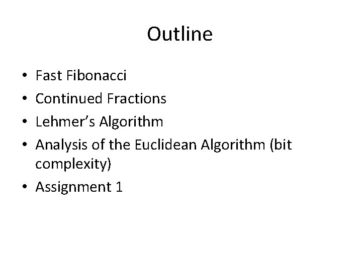 Outline Fast Fibonacci Continued Fractions Lehmer’s Algorithm Analysis of the Euclidean Algorithm (bit complexity)