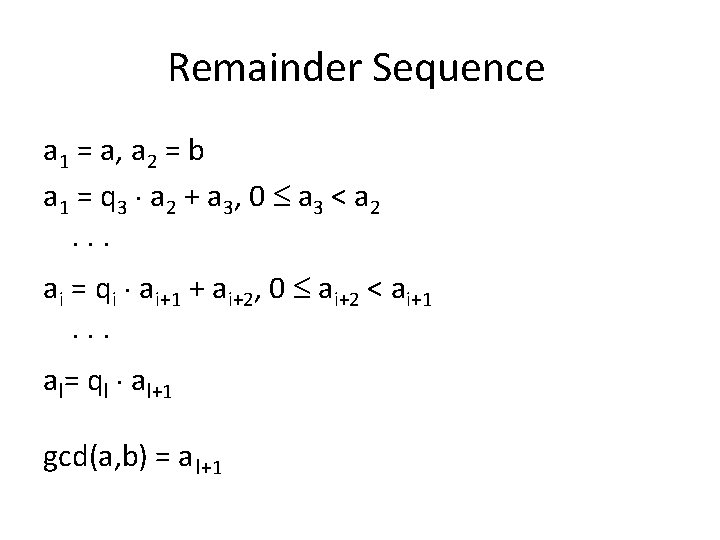 Remainder Sequence a 1 = a, a 2 = b a 1 = q