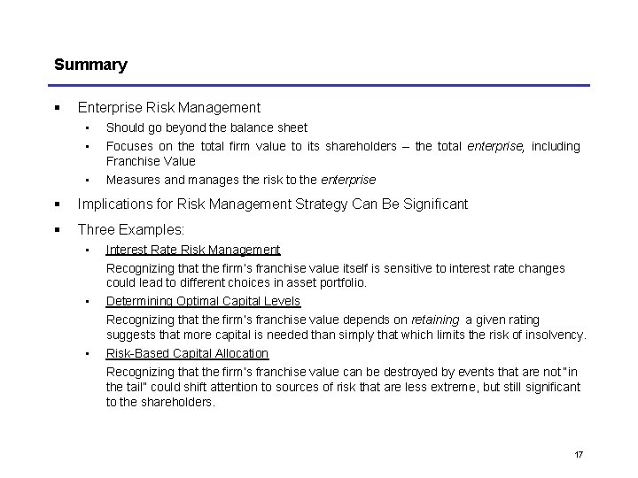 Summary § Enterprise Risk Management • • • Should go beyond the balance sheet Summary § Enterprise Risk Management • • • Should go beyond the balance sheet