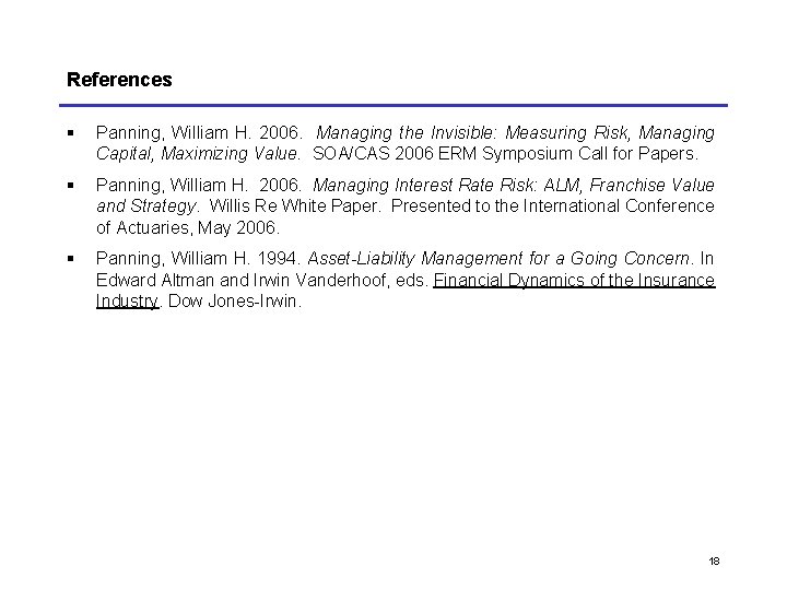 References § Panning, William H. 2006. Managing the Invisible: Measuring Risk, Managing Capital, Maximizing References § Panning, William H. 2006. Managing the Invisible: Measuring Risk, Managing Capital, Maximizing