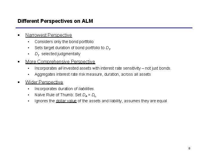 Different Perspectives on ALM § Narrowest Perspective • • • § Sets target duration Different Perspectives on ALM § Narrowest Perspective • • • § Sets target duration