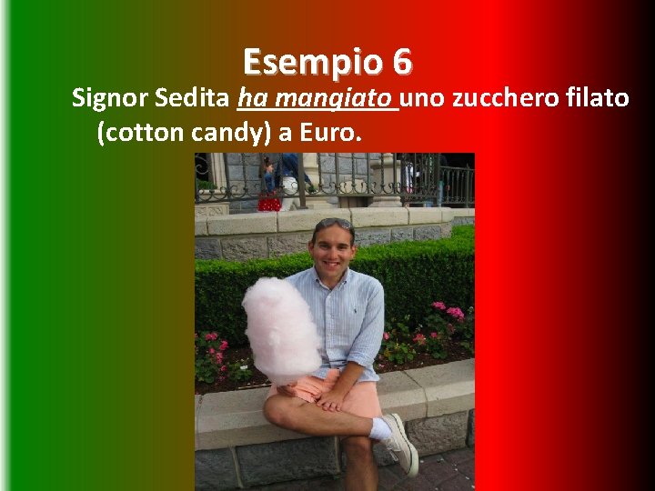 Esempio 6 Signor Sedita ha mangiato uno zucchero filato (cotton candy) a Euro. 