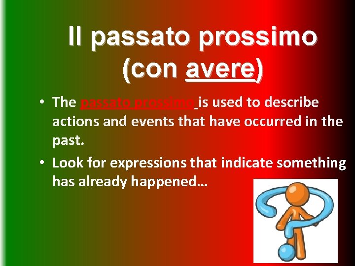 Il passato prossimo (con avere) • The passato prossimo is used to describe actions