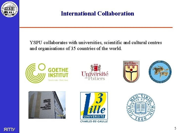 International Collaboration YSPU collaborates with universities, scientific and cultural centres and organisations of 35