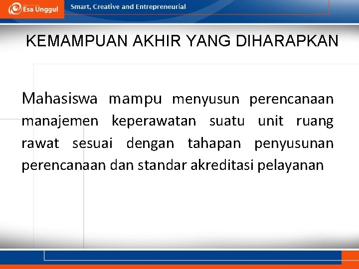 KEMAMPUAN AKHIR YANG DIHARAPKAN Mahasiswa mampu menyusun perencanaan manajemen keperawatan suatu unit ruang rawat