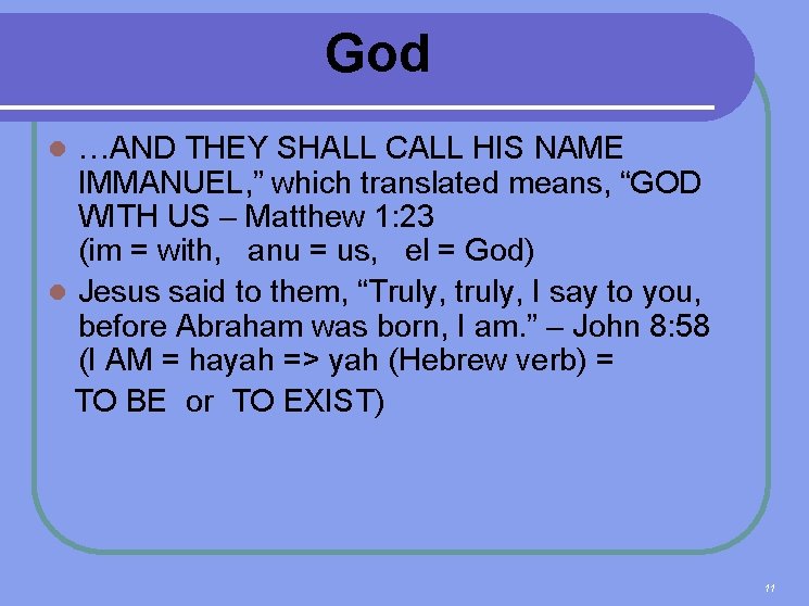 God …AND THEY SHALL CALL HIS NAME IMMANUEL, ” which translated means, “GOD WITH