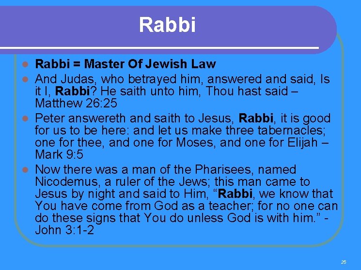 Rabbi = Master Of Jewish Law And Judas, who betrayed him, answered and said,