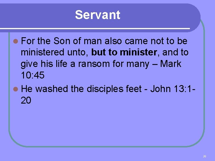 Servant l For the Son of man also came not to be ministered unto,