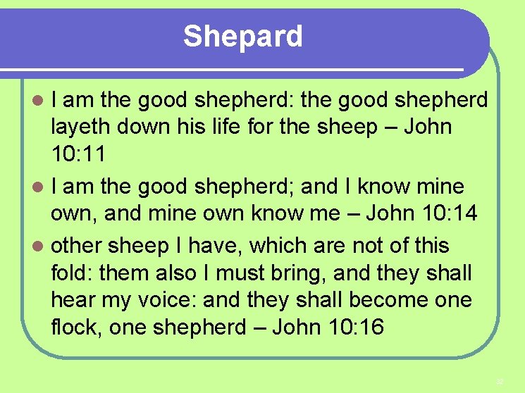 Shepard I am the good shepherd: the good shepherd layeth down his life for