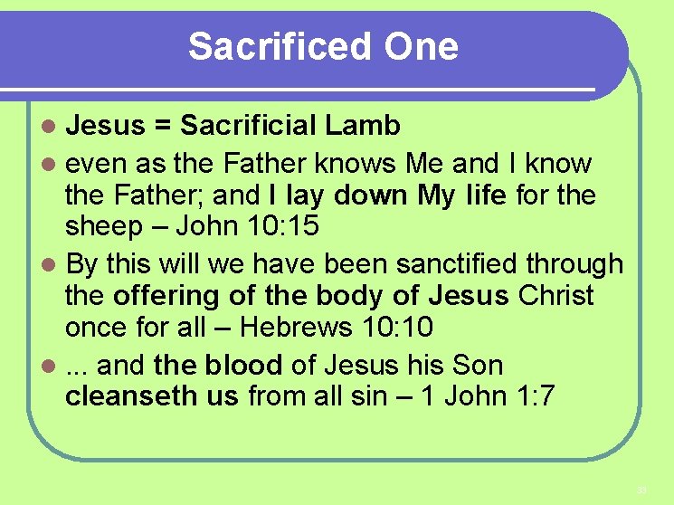 Sacrificed One Jesus = Sacrificial Lamb l even as the Father knows Me and