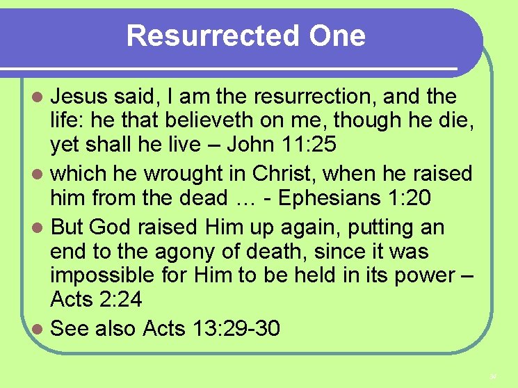 Resurrected One Jesus said, I am the resurrection, and the life: he that believeth