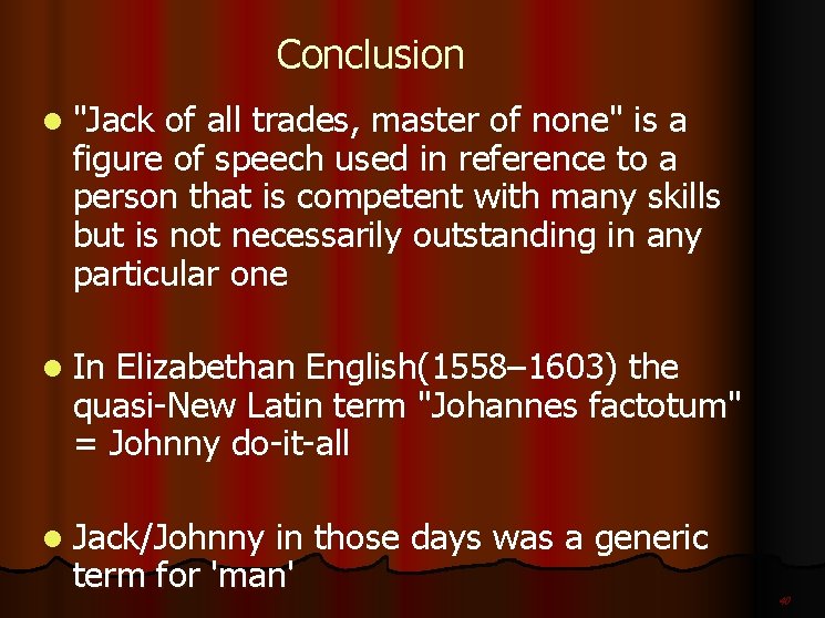 Conclusion l "Jack of all trades, master of none" is a figure of speech