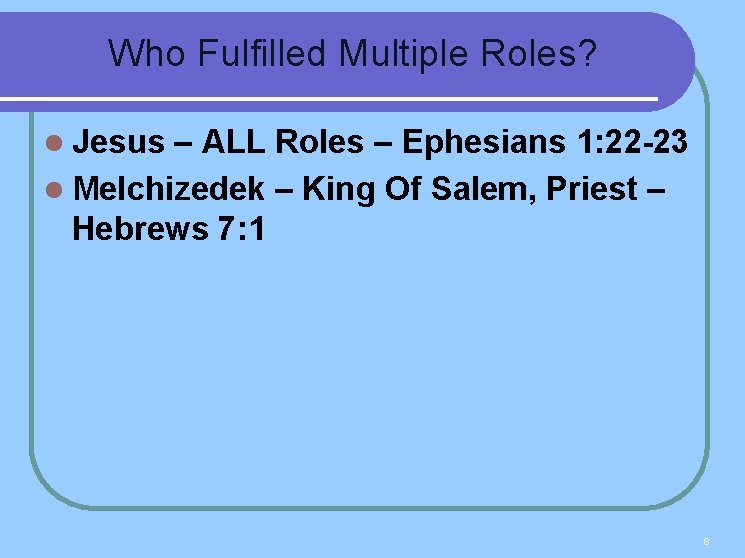 Who Fulfilled Multiple Roles? l Jesus – ALL Roles – Ephesians 1: 22 -23