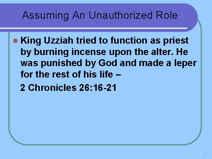 Assuming An Unauthorized Role l King Uzziah tried to function as priest by burning