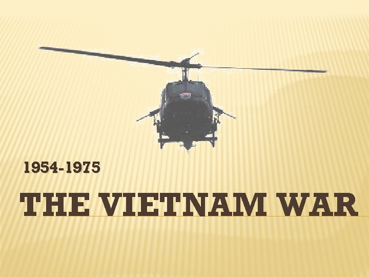 1954 -1975 THE VIETNAM WAR 
