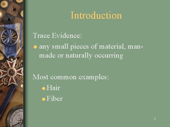 Introduction Trace Evidence: u any small pieces of material, manmade or naturally occurring Most