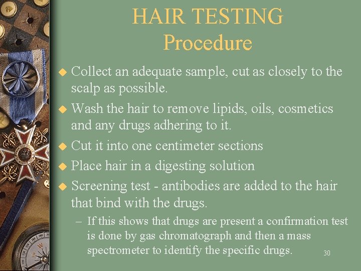 HAIR TESTING Procedure u u u Collect an adequate sample, cut as closely to