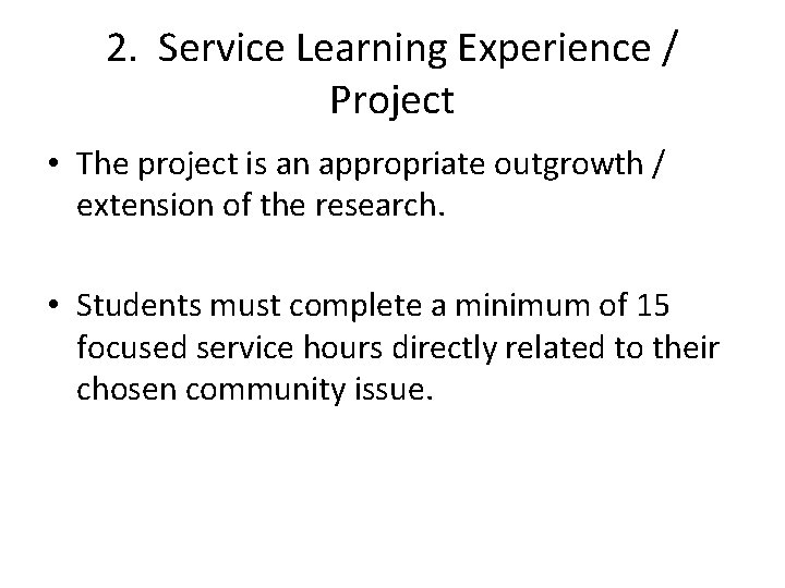 2. Service Learning Experience / Project • The project is an appropriate outgrowth /