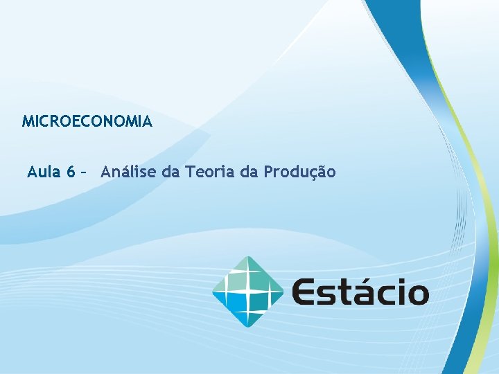 MICROECONOMIA Aula 6 – Análise da Teoria da Produção 