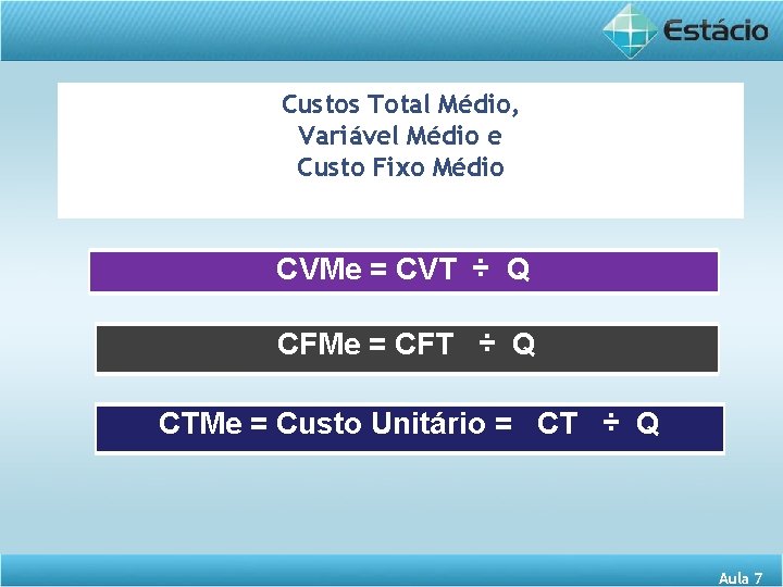 Custos Total Médio, Variável Médio e CTMe = CVMe + CFMe Custo Fixo Médio