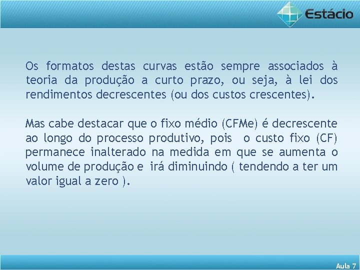 Os formatos destas curvas estão sempre associados à teoria da produção a curto prazo,