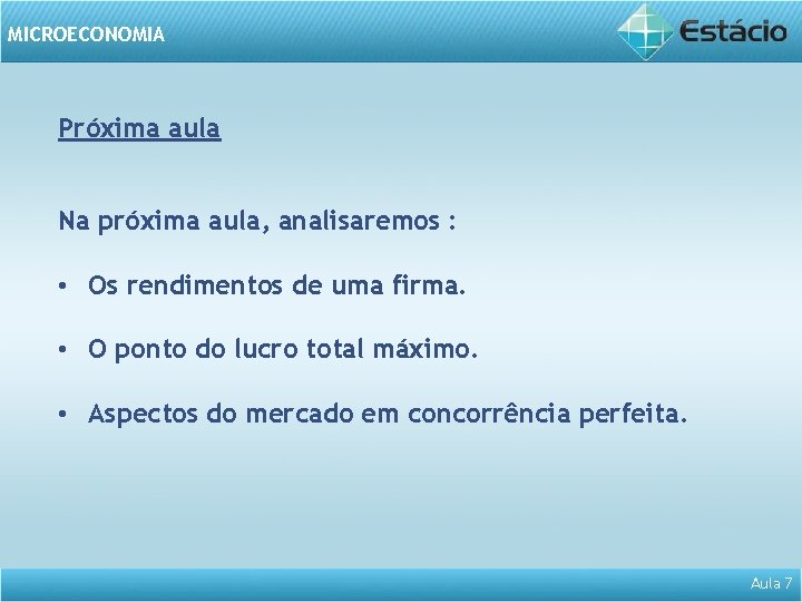 MICROECONOMIA Próxima aula Na próxima aula, analisaremos : • Os rendimentos de uma firma.