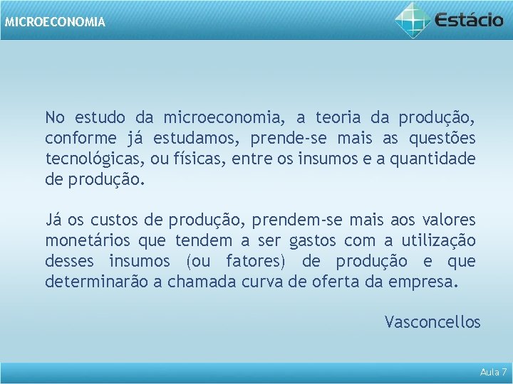 MICROECONOMIA No estudo da microeconomia, a teoria da produção, conforme já estudamos, prende-se mais