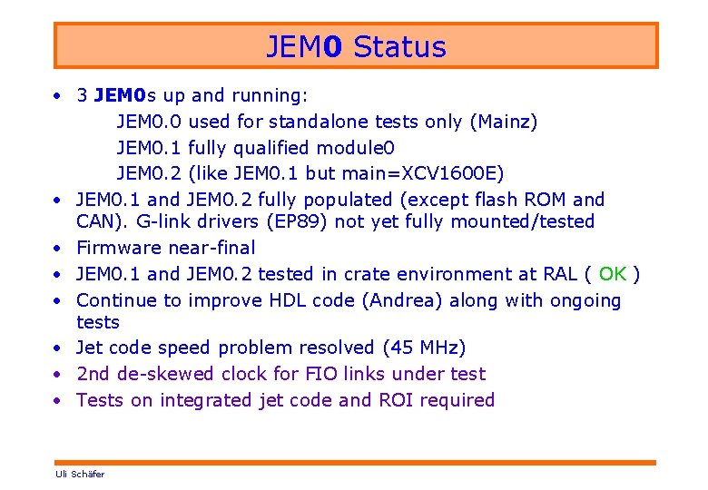 JEM 0 Status • 3 JEM 0 s up and running: JEM 0. 0