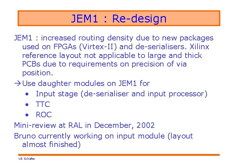 JEM 1 : Re-design JEM 1 : increased routing density due to new packages