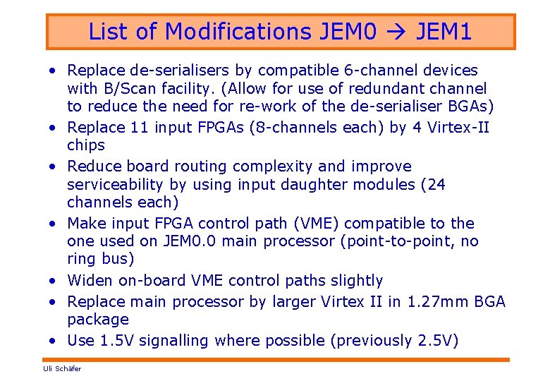 List of Modifications JEM 0 JEM 1 • Replace de-serialisers by compatible 6 -channel