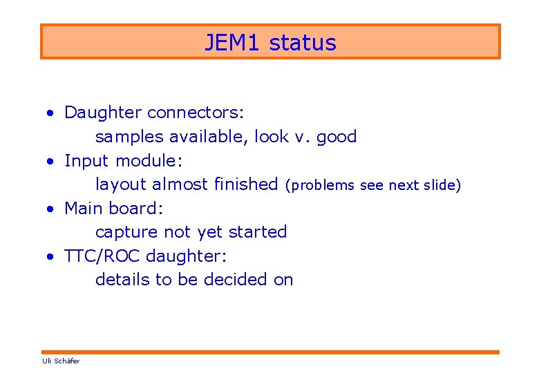 JEM 1 status • Daughter connectors: samples available, look v. good • Input module: