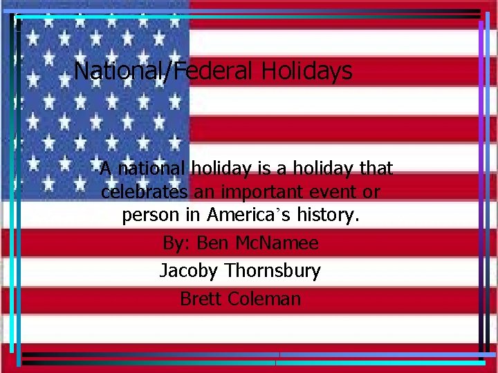 National/Federal Holidays A national holiday is a holiday that celebrates an important event or