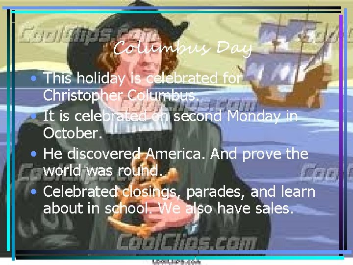 Columbus Day • This holiday is celebrated for Christopher Columbus. • It is celebrated