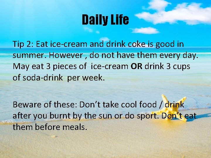 Daily Life Tip 2: Eat ice-cream and drink coke is good in summer. However