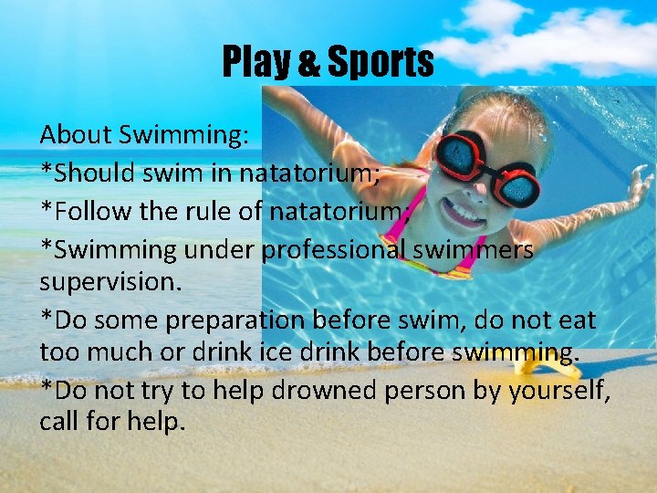 Play & Sports About Swimming: *Should swim in natatorium; *Follow the rule of natatorium;